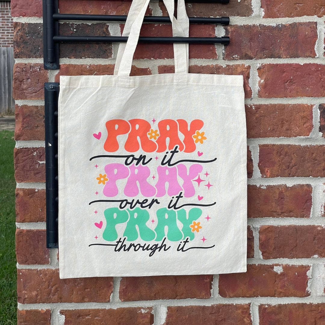 Pray On, Over, And Through It Tote Bag